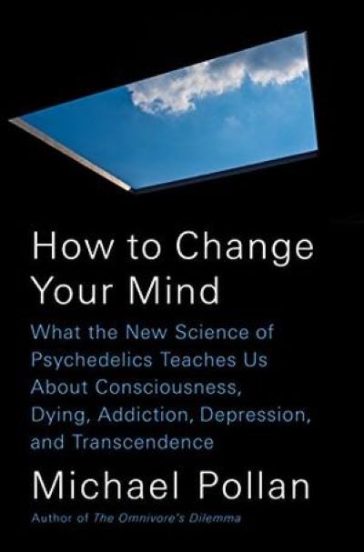 Michael Pollan's best-selling book, "How to Change your Mind."