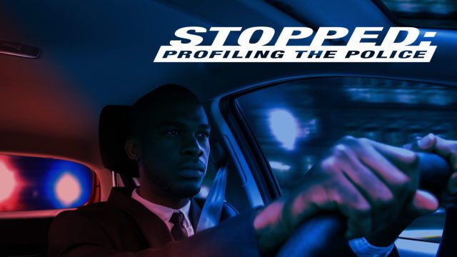 Stopped: Profiling the Police title overlaid over image of black man behind wheel of car with red and blue lights